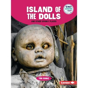 Island of the Dolls and Other Spooky Places - (Ultimate Adventure Guides) by  Tim Cooke (Paperback) - 1 of 1