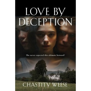 Love by Deception - by  Chastity Weese (Paperback) - 1 of 1