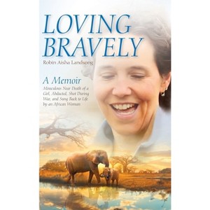 Loving Bravely - by Robin Aisha Landsong - 1 of 1