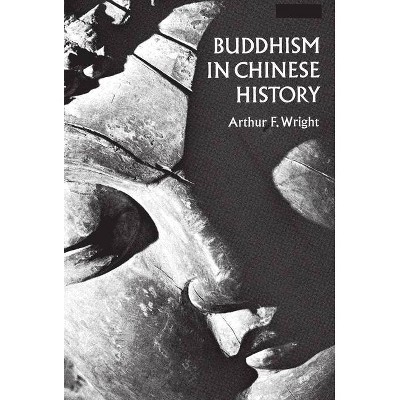 Buddhism in Chinese History - by  Arthur F Wright (Paperback)