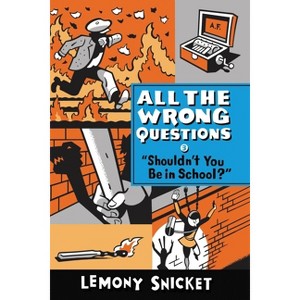 Shouldn't You Be in School? - (All the Wrong Questions) by  Lemony Snicket (Paperback) - 1 of 1