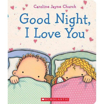 Goodnight, I Love You by Caroline Jayne Church (Board Book)