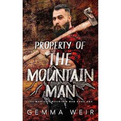 Property of the Mountain Man - (Montana Mountain Men) by  Gemma Weir (Paperback)