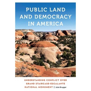Public Land and Democracy in America - (Anthropology of Contemporary North America) by Julie Brugger - 1 of 1