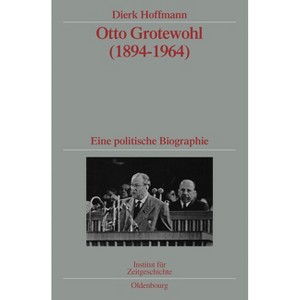 Otto Grotewohl (1894-1964) - (Quellen Und Darstellungen Zur Zeitgeschichte) by  Dierk Hoffmann (Hardcover) - 1 of 1