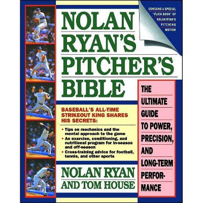 Nolan Ryan's Pitcher's Bible - by  Nolan Ryan & Tom House (Paperback)