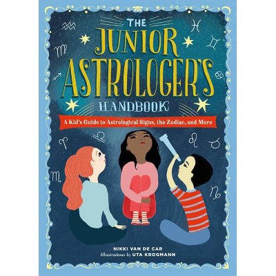 The Junior Astrologer's Handbook - (The Junior Handbook) by  Nikki Van De Car (Hardcover)