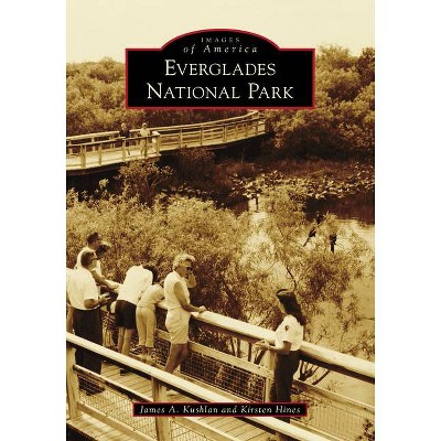 Everglades National Park - (Images of America) by  James Kushlan & Kirsten Hines (Paperback)