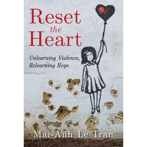 Reset the Heart - by  Mai-Anh Le Tran (Paperback) - 1 of 1
