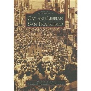 Gay and Lesbian San Francisco - (Images of America) by  William Lipsky (Paperback) - 1 of 1