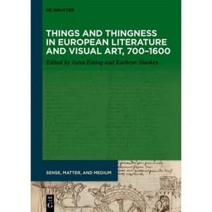 Things and Thingness in European Literature and Visual Art, 700-1600 - (Sense, Matter, and Medium) by  Jutta Eming & Kathryn Starkey (Paperback) - 1 of 1