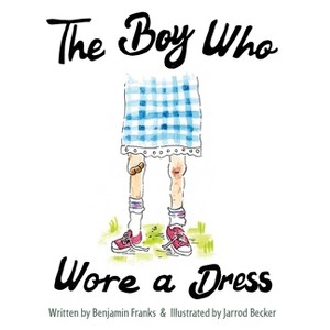 The Boy Who Wore a Dress - by  Ben Franks (Hardcover) - 1 of 1