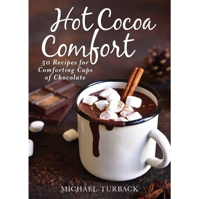 Hot Cocoa Comfort - by  Michael Turback (Hardcover)