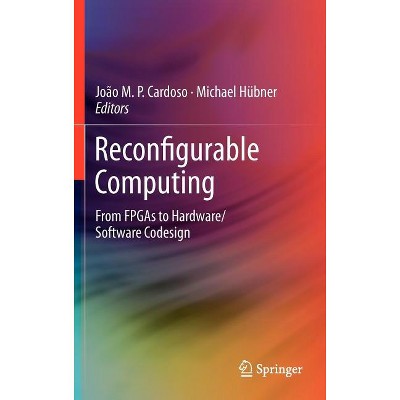 Reconfigurable Computing - by  Joao Cardoso & Michael Hübner (Hardcover)