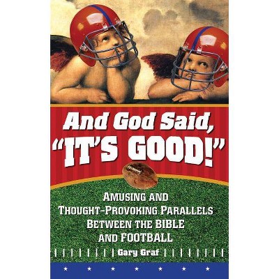 And God Said, It's Good! - by  Gary Graf (Paperback)