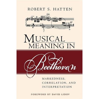 Musical Meaning in Beethoven - (Musical Meaning and Interpretation) by  Robert S Hatten (Paperback)