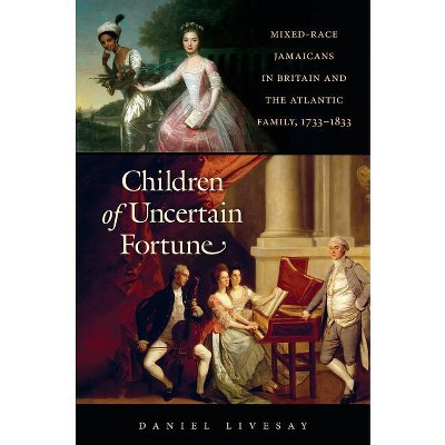 Children of Uncertain Fortune - (Published by the Omohundro Institute of Early American Histo) by  Daniel Livesay (Hardcover)