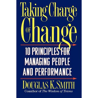 Taking Charge of Change - by  Douglas K Smith (Paperback)