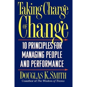 Taking Charge of Change - by  Douglas K Smith (Paperback) - 1 of 1