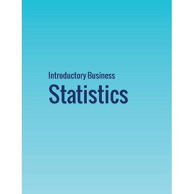 Introductory Business Statistics - by  Alexander Holmes & Barbara Illowsky & Susan Dean (Paperback)