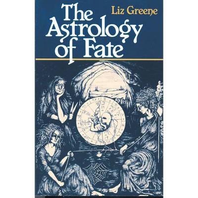 Astrology of Fate - by  Liz Greene (Paperback)