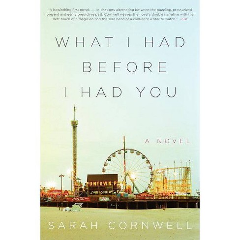 What I Had Before I Had You - By Sarah Cornwell (paperback) : Target