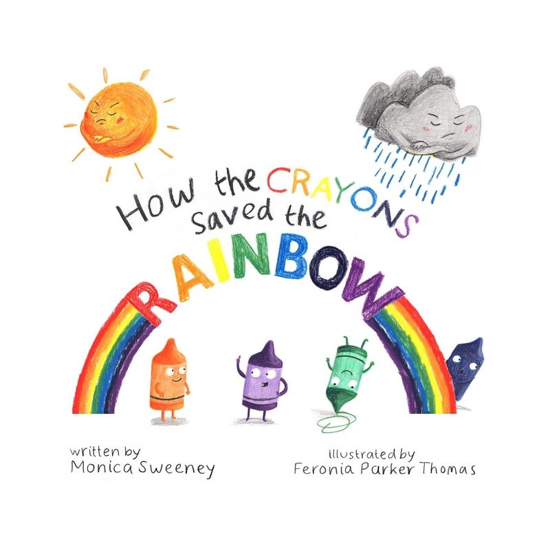 How the Crayons Saved the Rainbow - by  Monica Sweeney (Hardcover), 1 of 2