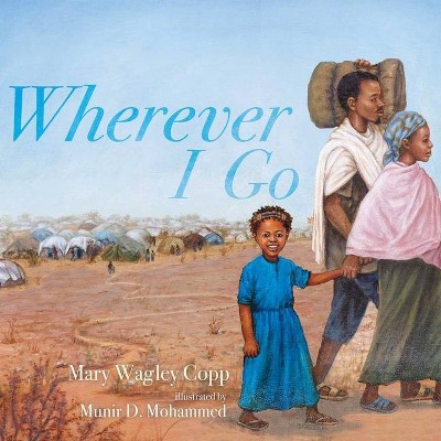 Wherever I Go - by  Mary Wagley Copp (Hardcover)