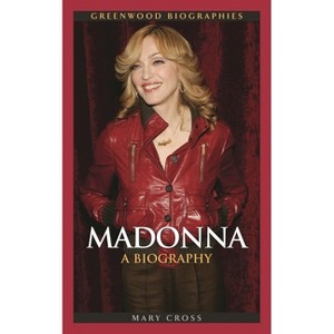 Madonna - (Greenwood Biographies) Annotated by  Mary Cross (Hardcover) - 1 of 1