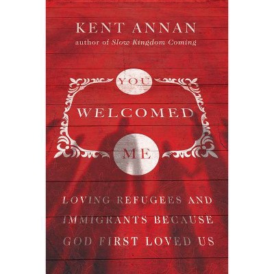 You Welcomed Me - by  Kent Annan (Paperback)