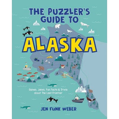 The Puzzler's Guide to Alaska - by  Jen Funk Weber (Paperback)