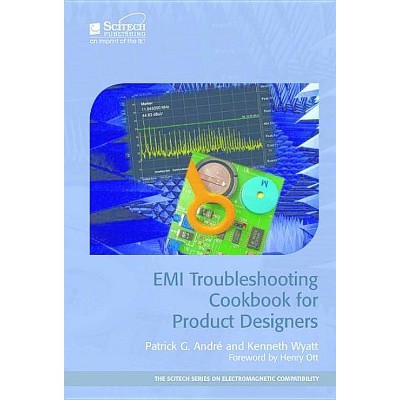 EMI Troubleshooting Cookbook for Product Designers - (Electromagnetic Waves) by  Patrick G André & Kenneth Wyatt (Hardcover)