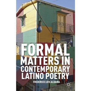 Formal Matters in Contemporary Latino Poetry - by  F Aldama (Hardcover) - 1 of 1
