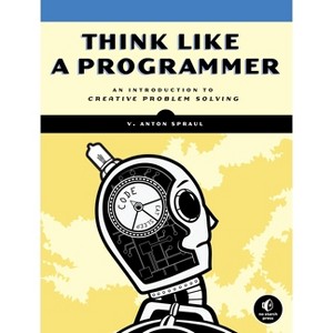 Think Like a Programmer - by  V Anton Spraul (Paperback) - 1 of 1