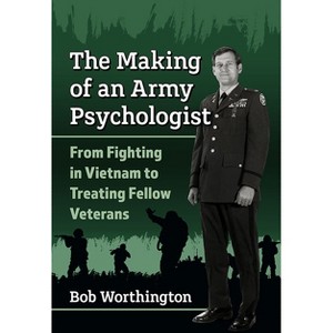 The Making of an Army Psychologist - by  Bob Worthington (Paperback) - 1 of 1
