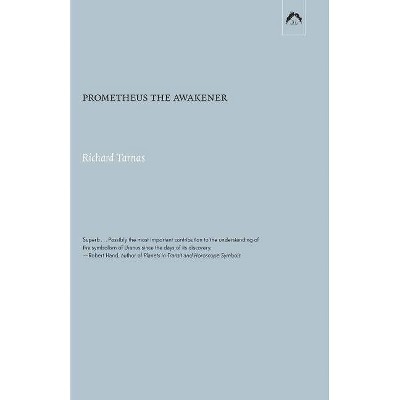 Prometheus the Awakener - by  Richard Tarnas (Paperback)