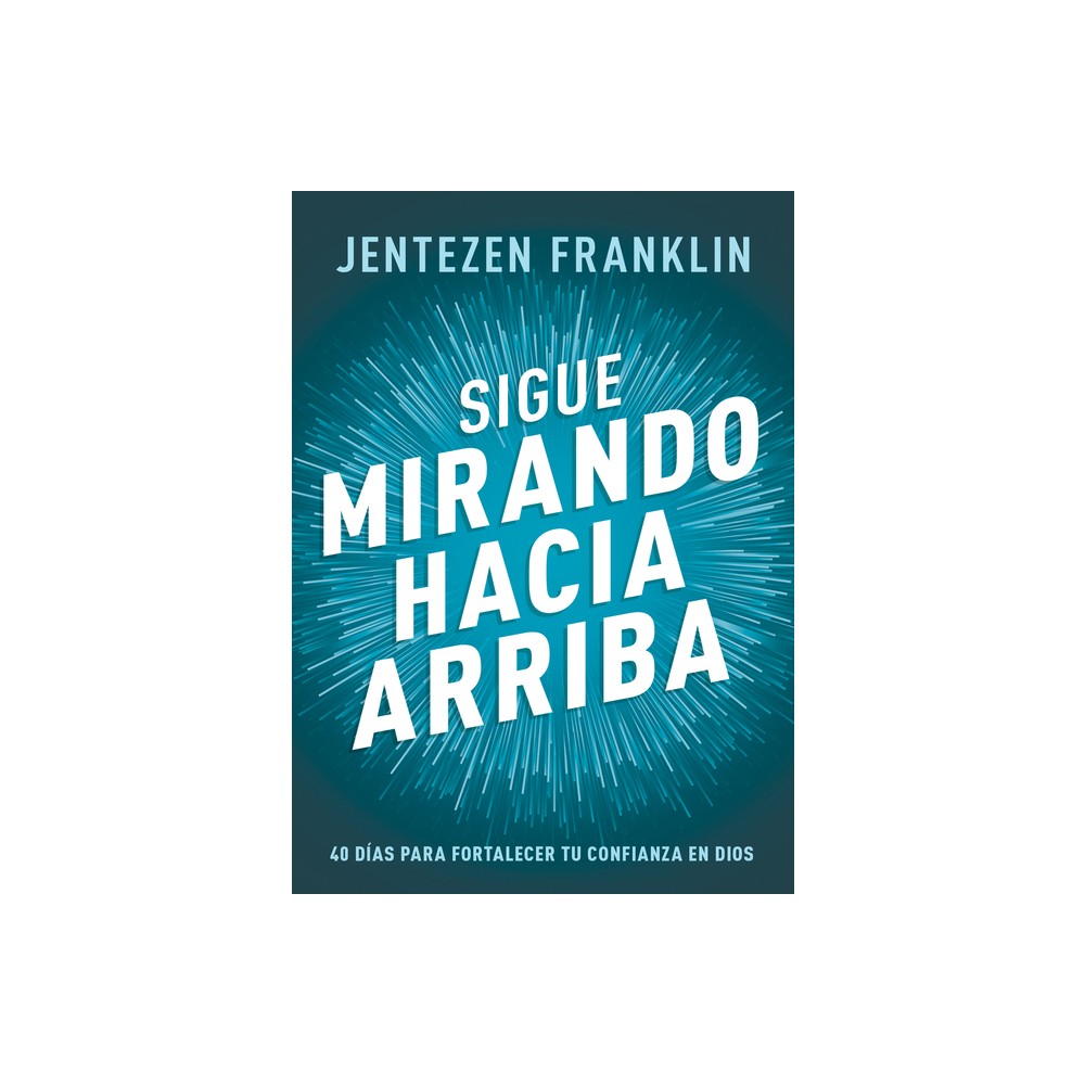 Sigue Mirando Hacia Arriba - by Jentezen Franklin (Paperback)