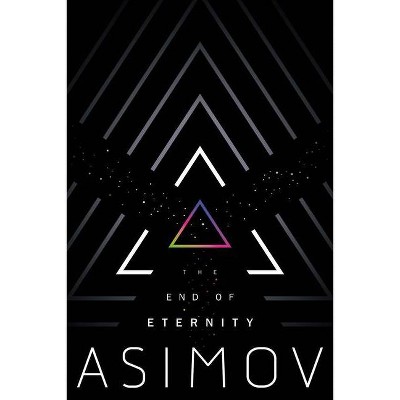 The End of Eternity - by  Isaac Asimov (Paperback)
