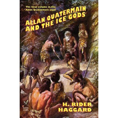 Allan Quatermain and the Ice Gods - by  H Rider Haggard (Paperback)