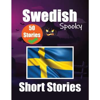 50 Spooky Short Stories in Swedish A Bilingual Journey in English and Swedish - by  Auke de Haan & Skriuwer Com (Paperback)