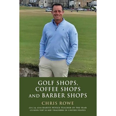 Golf Shops, Coffee Shops & Barber Shops - by  Chris Rowe (Paperback)