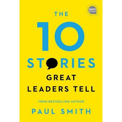The 10 Stories Great Leaders Tell - (Ignite Reads) by Paul Smith