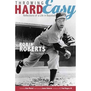 Throwing Hard Easy - by  Robin Roberts & C Paul Rogers (Paperback) - 1 of 1