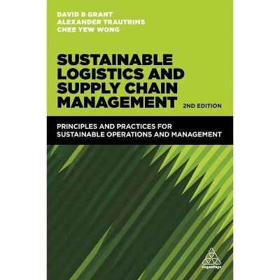 Sustainable Logistics and Supply Chain Management - 2nd Edition by  David B Grant & Chee Yew Wong & Alexander Trautrims (Paperback)