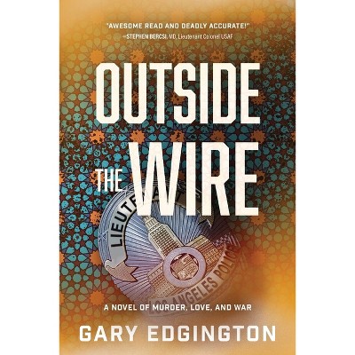 Outside the Wire - by  Gary Edgington (Paperback)