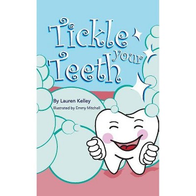 Tickle Your Teeth (Softcover) - (Baby Tooth Dental Books) by  Lauren Kelley (Paperback)