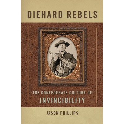 Diehard Rebels - by  Jason Phillips (Paperback)