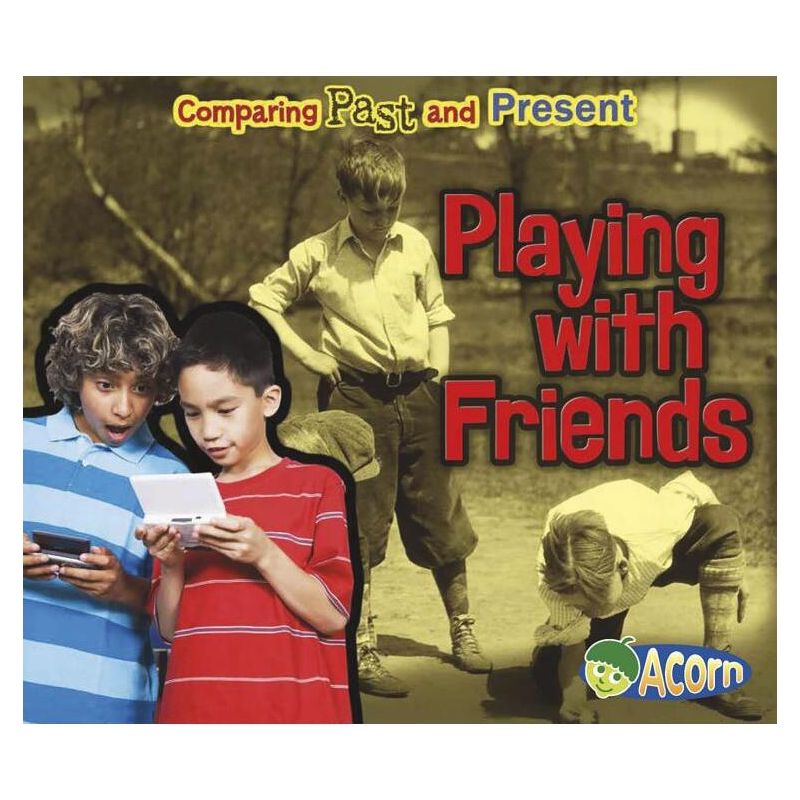 Playing with Friends - (Comparing Past and Present) by  Rebecca Rissman (Paperback), 1 of 2
