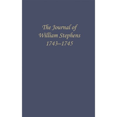 The Journal of William Stephens, 1743--1745 - (Wormsloe Foundation Publications) by  E Merton Coulter (Hardcover)
