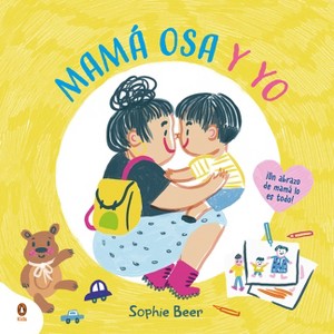 Mamá Osa Y Yo ¡Un Abrazo de Mamá Lo Es Todo! / My Mama Bear and Me - by  Sophie Beer (Hardcover) - 1 of 1